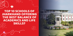 Top 10 Schools of Jharkhand Offering the Best Balance of Academics and Life Skills